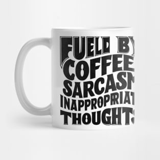 Fueled By Coffee Sarcasm And Inappropriate Thoughts Mug